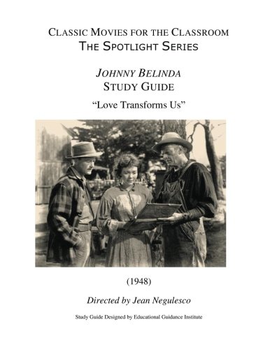 Classic Movies for the Classroom The Spotlight Series: Johnny Belinda: Love Transforms US