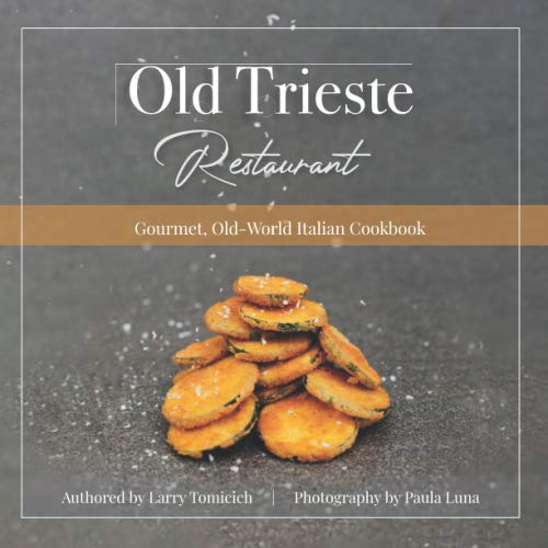 Old Trieste Restaurant Cookbook: Gourmet, Old-World Italian Cookbook Paperback – April 1, 2020