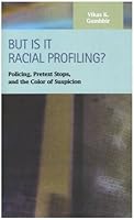 But Is It Racial Profiling?: Policing, Pretext Stops, and the Color of Suspicion 1593322143 Book Cover