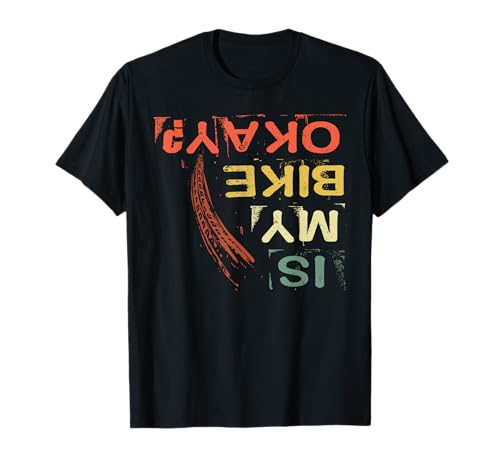 Bike Crash Is My Bike Okay Funny Cycling Humor MTB T-Shirt