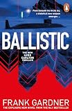 Ballistic: The page-turning new spy thriller from the Sunday Times bestselling author of Invasion (A Luke Carlton Thriller Book 5)