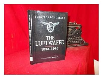 Strategy For Defeat The Luftwaffe 1933 1945 Williamson Murray Amazon