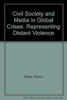 Hardcover Civil Society and Media in Global Crises: Representing Distant Violence Book