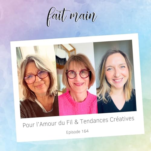 #164 Pour l'amour du fil & Tendances Cr&eacute;atives, dans les coulisses des salons DIY