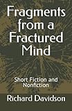  Fragments from a Fractured Mind: Short Fiction and Nonfiction