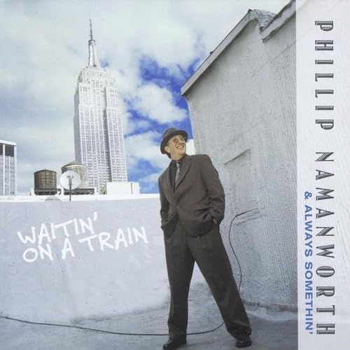 Waitin' on a Train [Audio CD] Phillip Namanworth & Always Somethin'