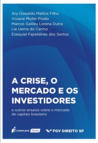 A Crise, o Mercado e os Investidores e outros ensaios sobre o mercado de capitais brasileiro - Filho, Ary Oswaldo Mattos
Prado, Viviane Muller
Dutra, Marcos Galileu Lorena 
Carmo, Lie Uema do
Santos, Ezequiel Fajreldines d
