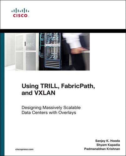 Using TRILL, FabricPath, and VXLAN: Designing Massively Scalable Data Centers (MSDC) with Overlays (