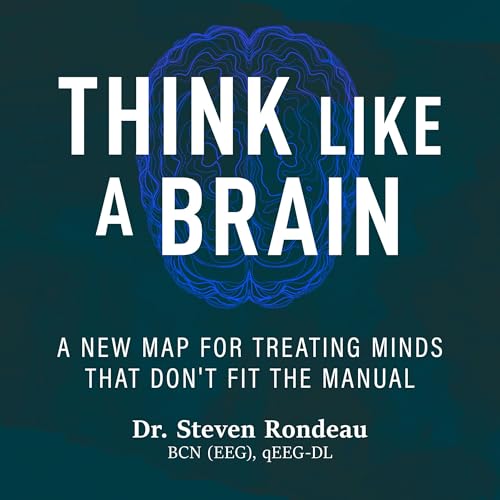 Think Like a Brain Audiobook By Dr. Steven Rondeau cover art
