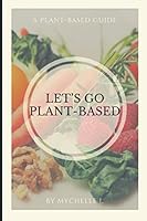 Let’s Go Plant-Based 1794651497 Book Cover