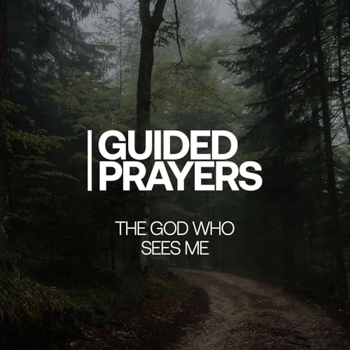 The God Who Sees Me | Guided Prayers