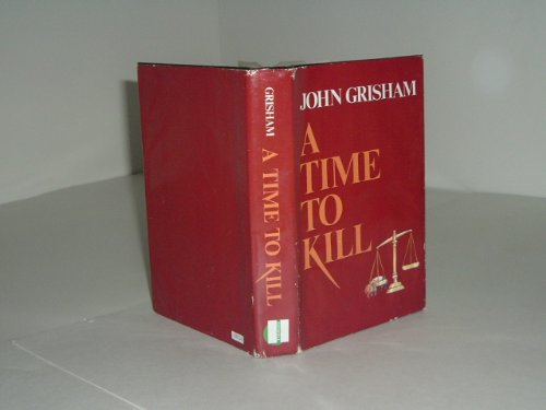 A TIME TO KILL By JOHN GRISHAM 1989 Reprint Assumed: John Grisham