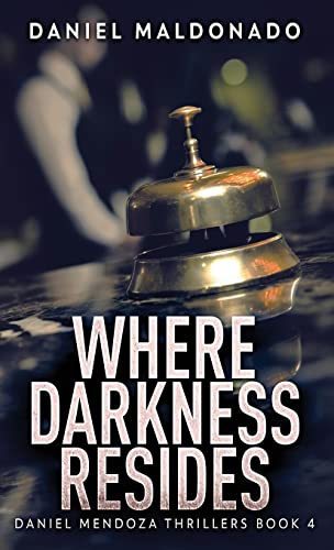 Where Darkness Resides (Daniel Mendoza Thrillers)