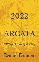 2022 Arcata: 18 Ways of Looking at a City B0BW23BT6P Book Cover