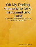  Oh My Darling Clementine for C Instrument and Tuba - Pure Duet Sheet Music By Lars Christian Lundholm (English Edition)