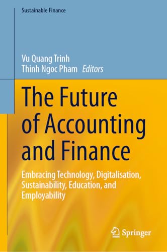 The Future of Accounting and Finance: Embracing Technology, Digitalisation, Sustainability, Education, and Employability (Sustainable Finance)