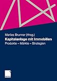 Kapitalanlage mit Immobilien: Produkte - Märkte - Strategien