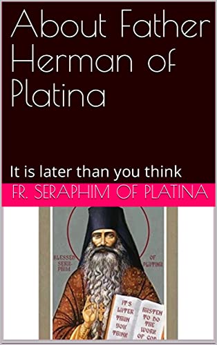 About Father Herman of Platina: It is later than you think (English Edition)