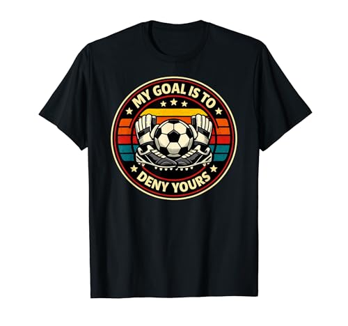 Soccer Goalies My Goal Is To Deny Yours ���g�� �S�[���L�[�p�[�B T�V���c
