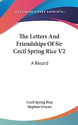 The Letters And Friendships Of Sir Cecil Spring Rice V2: A Record