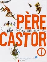 Les plus belles histoires du Père Castor. 1 2081604264 Book Cover