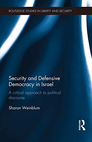 Security and Defensive Democracy in Israel: A Critical Approach to Political Discourse (Routledge Studies in Liberty and Security)