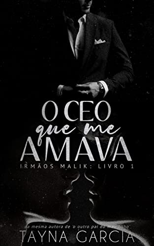 O CEO QUE ME AMAVA: : Irmãos Malik - Livro 1