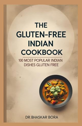 The Gluten-Free Indian Cookbook: 100 Most Popular Indian Dishes Gluten Free