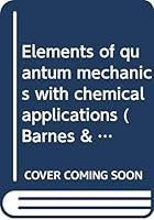 Elements of quantum mechanics with chemical applications (Barnes & Noble international textbook series) 0389004502 Book Cover