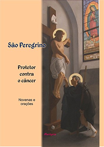 São Peregrino, protetor contra o câncer.: Vida, novenas e orações
