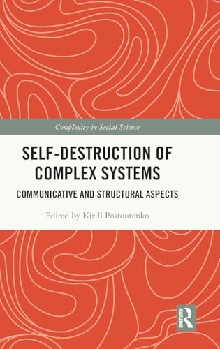 Self-destruction of Complex Systems: Communicative and Structural Aspects (Complexity in Social Science) view 2