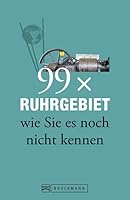 99 x Ruhrgebiet wie Sie es noch nicht kennen 3765465380 Book Cover