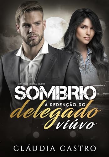 Sombrio: A Redenção do Delegado Viúvo (Amor e Honra