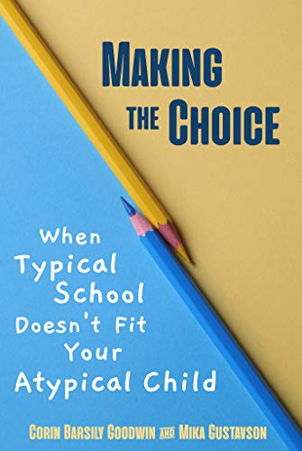 Making the Choice: When Typical School Doesn't Fit Your Atypical Child (Perspectives in Gifted Homeschooling Book 1)