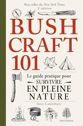 Bushcraft 101 - 2e édition: Le guide pratique pour survivre en pleine nature