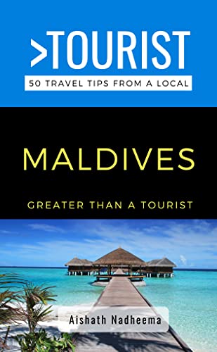 Greater Than a Tourist- Maldives : 50 Travel Tips from a Local (Greater Than a Tourist Asia)