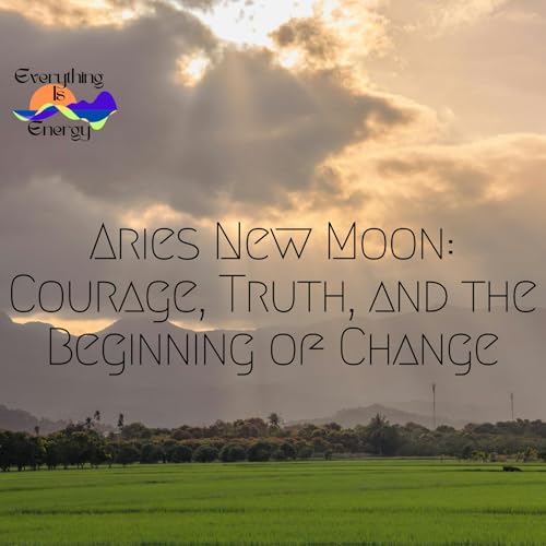 Aries New Moon: Courage, Truth, and the Beginning of Change