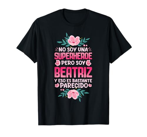 No Soy Una Superhéroe Pero Soy Beatriz Camiseta