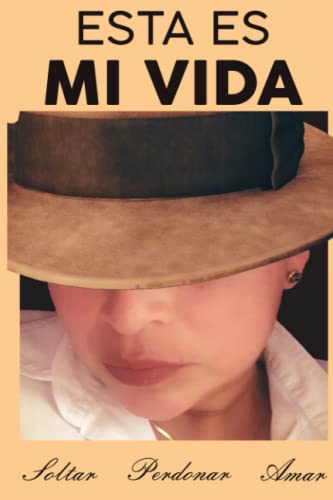 Esta es mi VIDA: Soltar, perdonar amar (Spanish Edition)