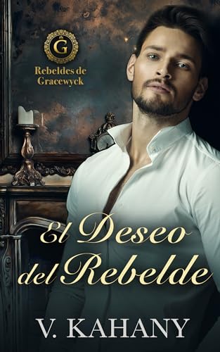 El Deseo del Rebelde (Spanish edition) (Rebeldes de Gracewyck nº 3)