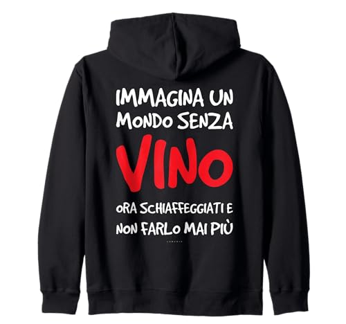 Design Felpa: Immagina un mondo senza vino ora schiaffeggiati e non farlo mai più. felpa con zip e cappuccio con scritte divertenti e frasi originali, ironiche e simpatiche sul vino. Felpe per uomo e ragazzo.