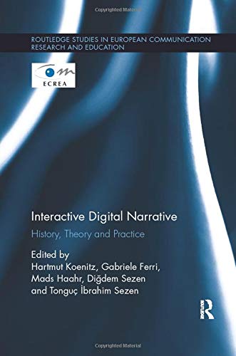 Interactive Digital Narrative: History, Theory and Practice
