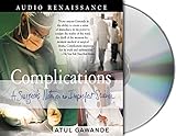 Complications: A Surgeon's Notes on an Imperfect Science