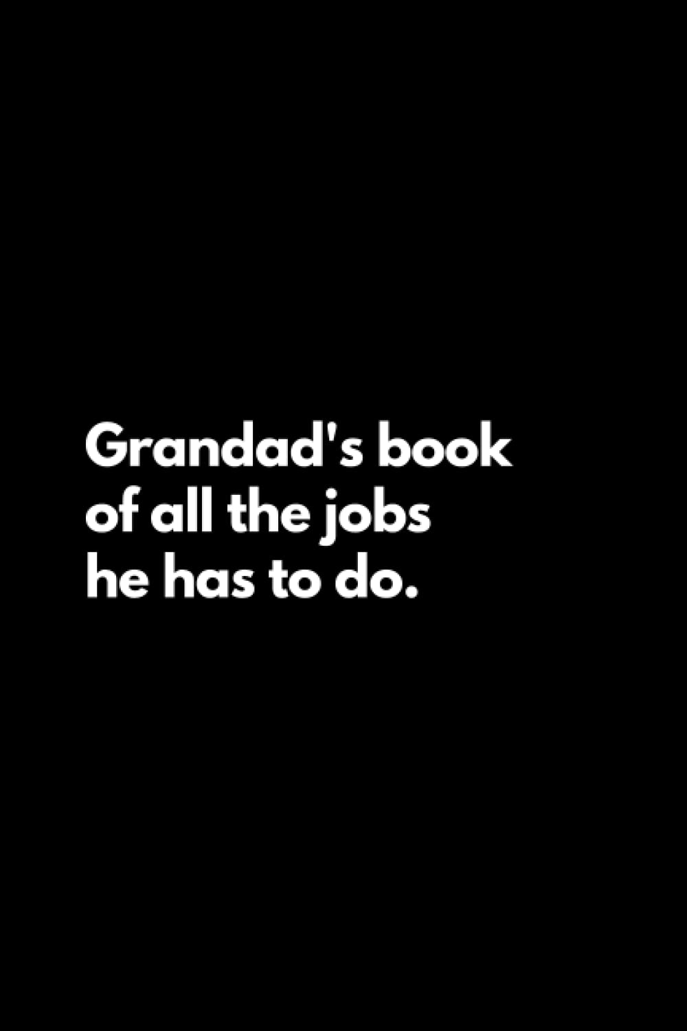 Grandad's book of all the jobs he has to do: Funny Lined Notebook For Work, Office, Business, Grandad, Men, Grandpa, Grandfather