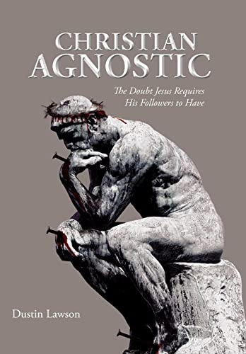 Christian Agnostic: The Doubt Jesus Requires His Followers to Have