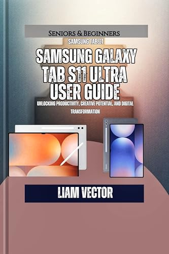 Samsung Galaxy Tab S11 User Guide: Unlocking Productivity, Creative Potential, and Digital Transformation (Galaxy in Your Hands: The Complete Samsung Tab Revolution Book 1)