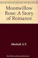 Moonwillow Rose A Story of Romance B000RKXGNG Book Cover
