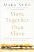 More Together Than Alone: Discovering the Power and Spirit of Community in Our Lives and in the World
