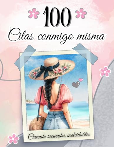 100 Citas conmigo misma: Libro crear recuerdos para mujeres. (Spanish Edition)
