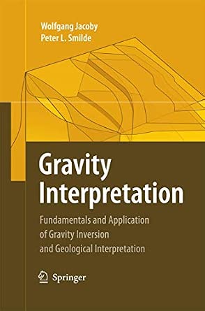 Gravity Interpretation: Fundamentals and Application of Gravity Inversion and Geological Interpretation 2009th Edition book cover